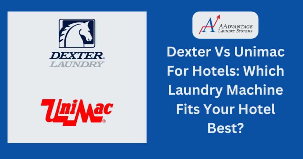 dexter vs unimac for hotels: which laundry machine fits your hotel best?